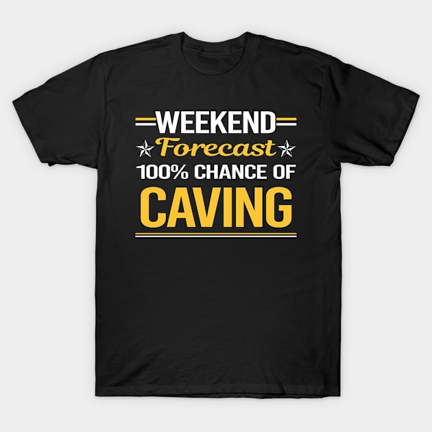 Weekend Forecast 100% Caving Caver Spelunking Spelunker Speleology T-Shirt by symptomovertake